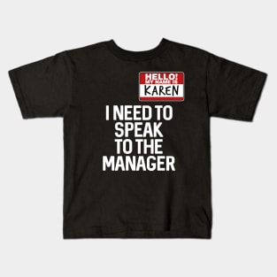 Hello My Name Is Karen I Need To Speak To The Manager Kids T-Shirt